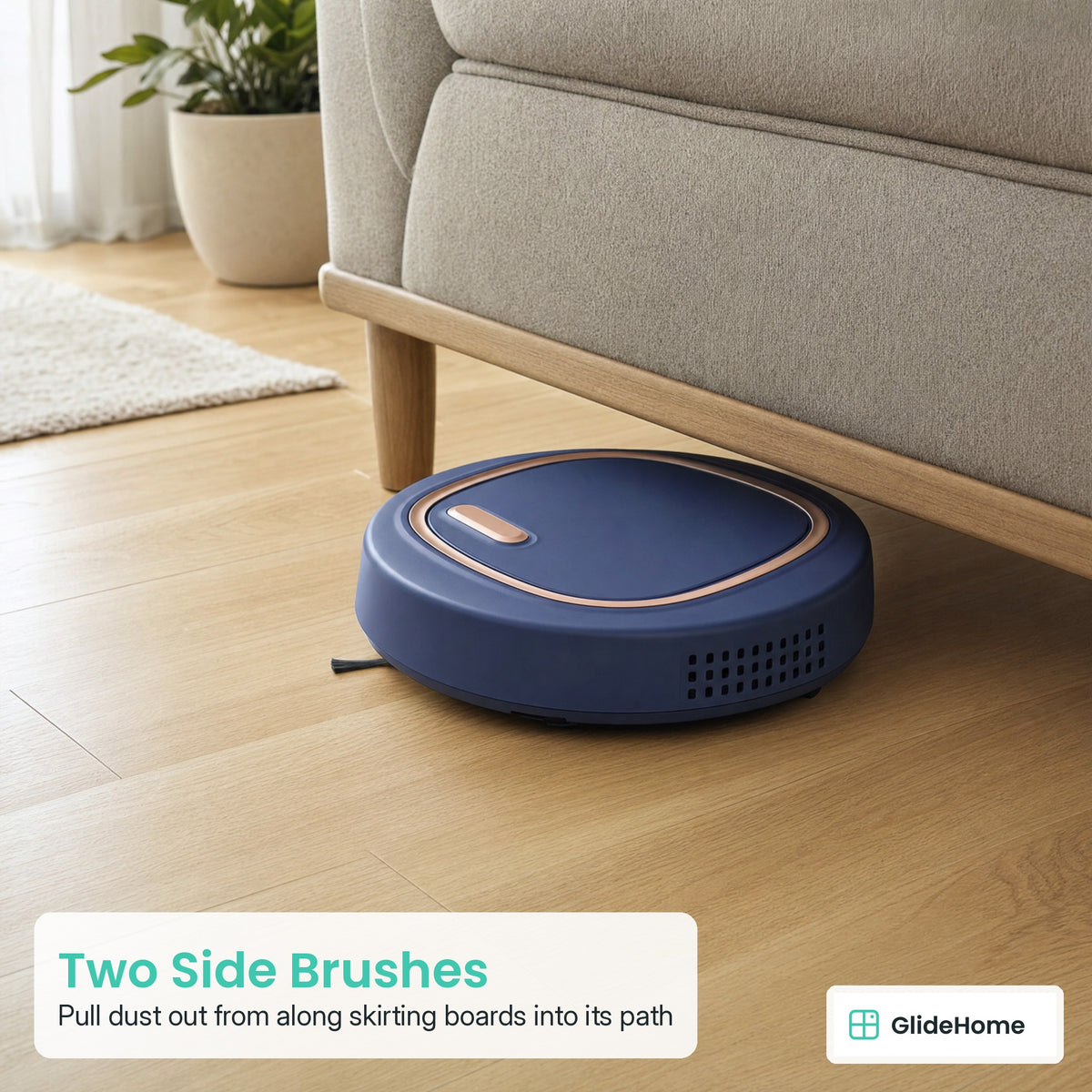 Robot Sweeper - Two Side Brushes. Pull dust out from along skirting boards into its path