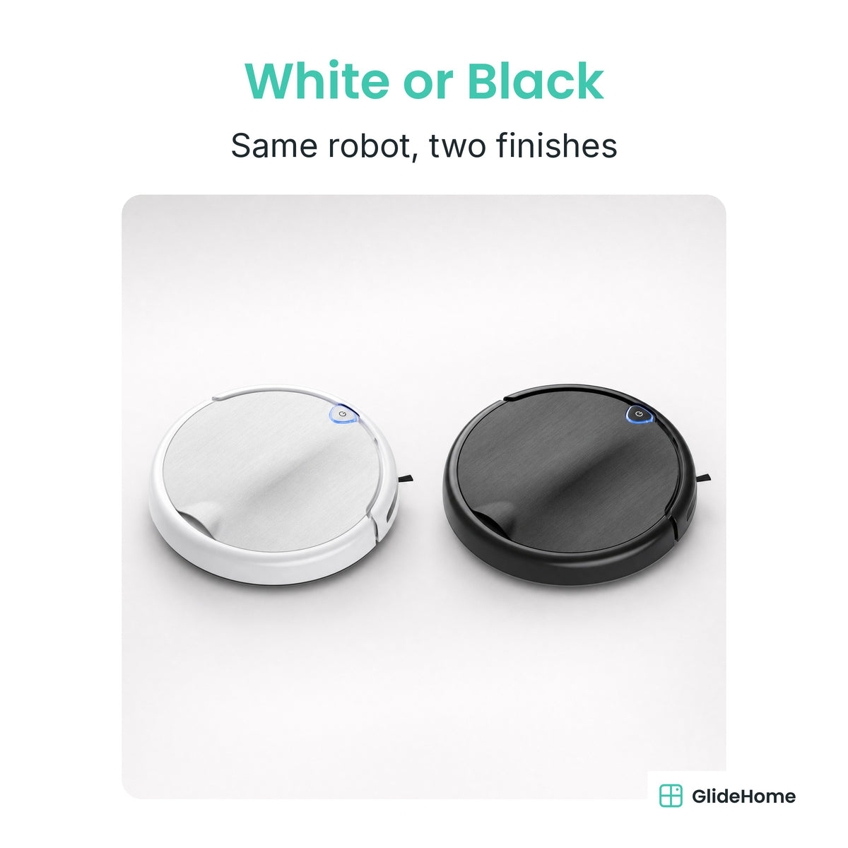 Robot Vacuum and Mop Pro - White or Black. Same robot, two finishes