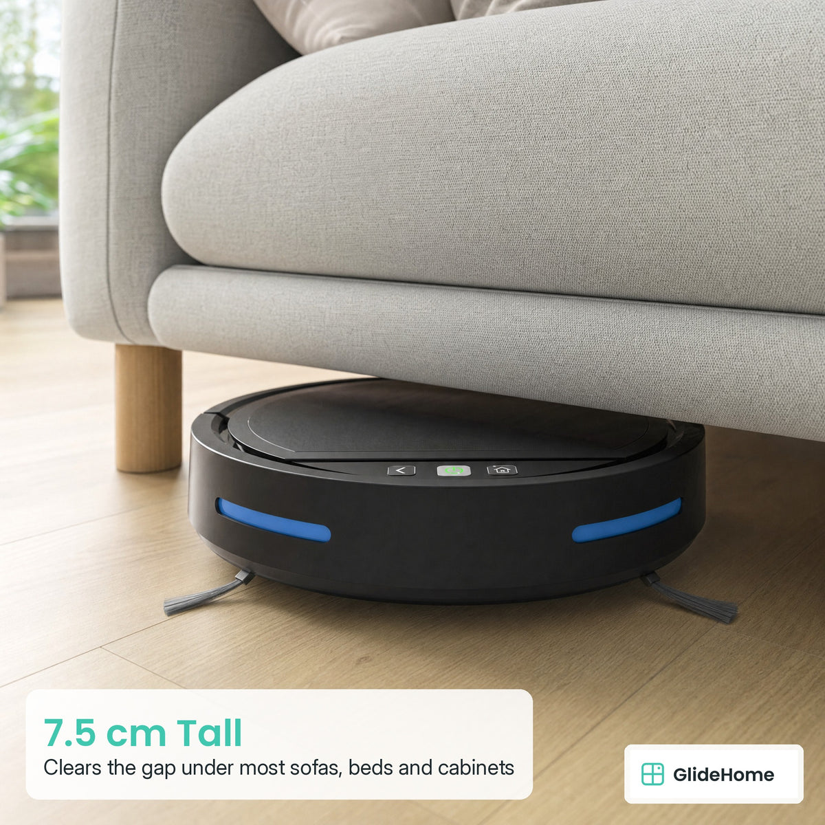 Robot Vacuum and Mop with Self-Charging Dock - 7.5 cm Tall. Clears the gap under most sofas, beds and cabinets