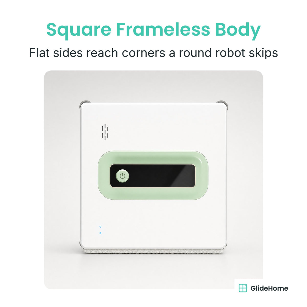 Square Frameless Window Cleaning Robot - Square Frameless Body. Flat sides reach corners a round robot skips